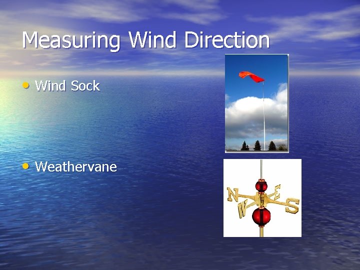 Measuring Wind Direction • Wind Sock • Weathervane Measuring Wind Direction • Wind Sock • Weathervane