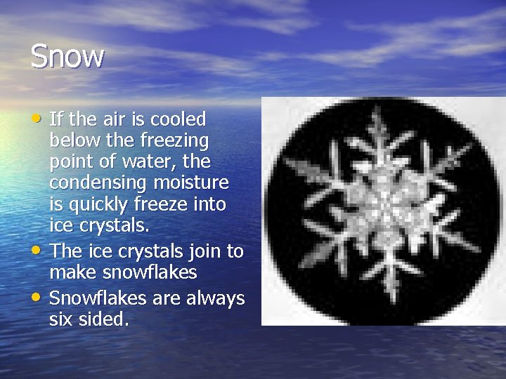 Snow • If the air is cooled • • below the freezing point of Snow • If the air is cooled • • below the freezing point of