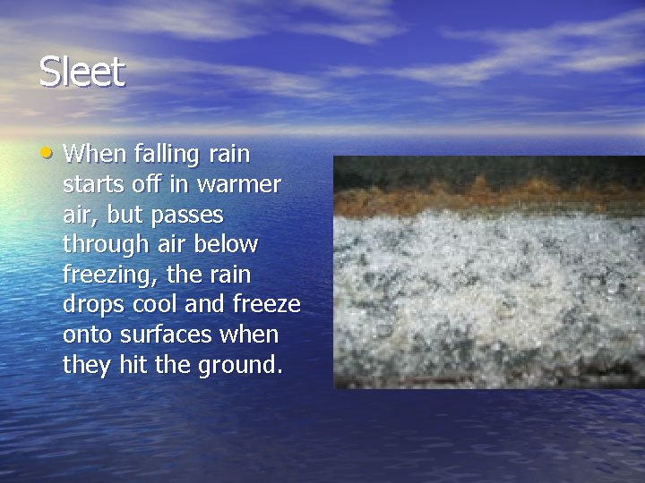 Sleet • When falling rain starts off in warmer air, but passes through air Sleet • When falling rain starts off in warmer air, but passes through air
