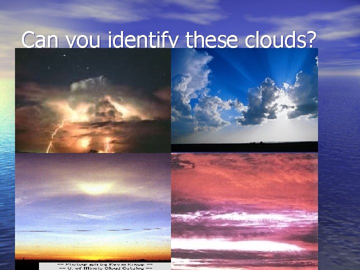 Can you identify these clouds? Can you identify these clouds?