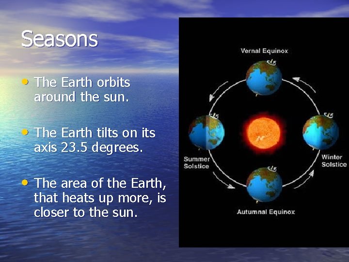 Seasons • The Earth orbits around the sun. • The Earth tilts on its Seasons • The Earth orbits around the sun. • The Earth tilts on its