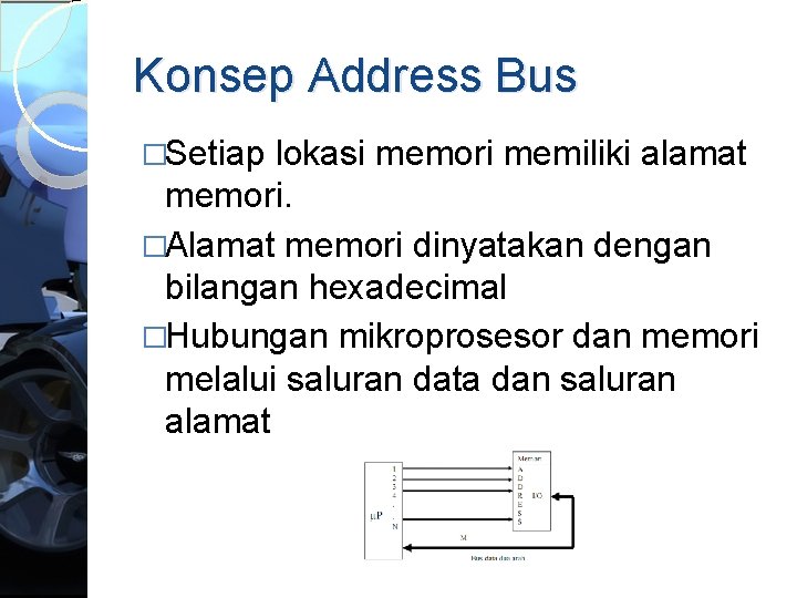 Konsep Address Bus �Setiap lokasi memori memiliki alamat memori. �Alamat memori dinyatakan dengan bilangan