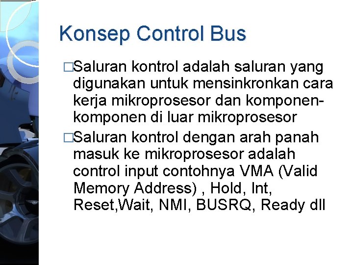 Konsep Control Bus �Saluran kontrol adalah saluran yang digunakan untuk mensinkronkan cara kerja mikroprosesor