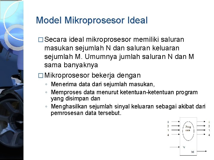 Model Mikroprosesor Ideal � Secara ideal mikroprosesor memiliki saluran masukan sejumlah N dan saluran