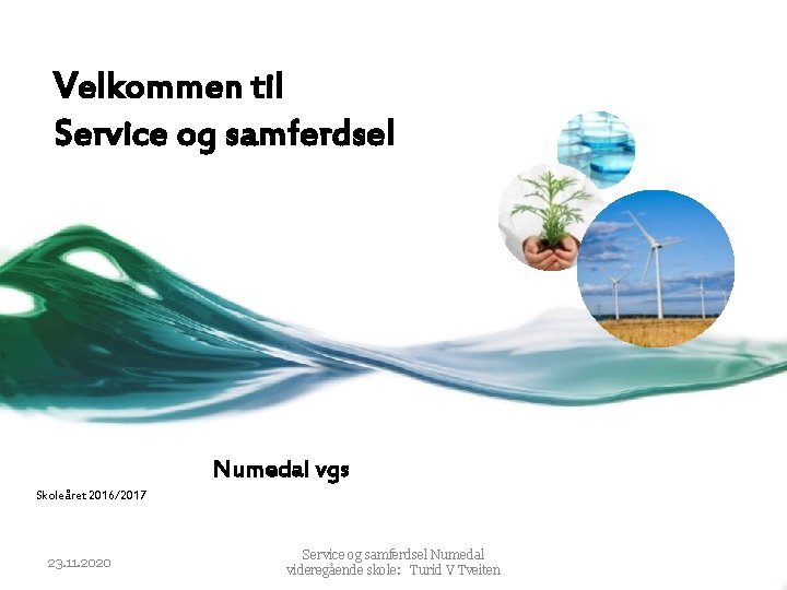 Velkommen til Service og samferdsel Numedal vgs Skoleåret 2016/2017 23. 11. 2020 Service og Velkommen til Service og samferdsel Numedal vgs Skoleåret 2016/2017 23. 11. 2020 Service og