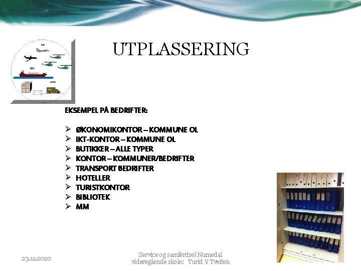 UTPLASSERING EKSEMPEL PÅ BEDRIFTER: Ø Ø Ø Ø Ø 23. 11. 2020 ØKONOMIKONTOR – UTPLASSERING EKSEMPEL PÅ BEDRIFTER: Ø Ø Ø Ø Ø 23. 11. 2020 ØKONOMIKONTOR –