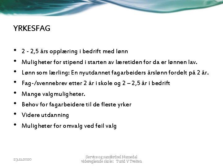 YRKESFAG • • 2 - 2, 5 års opplæring i bedrift med lønn Muligheter YRKESFAG • • 2 - 2, 5 års opplæring i bedrift med lønn Muligheter