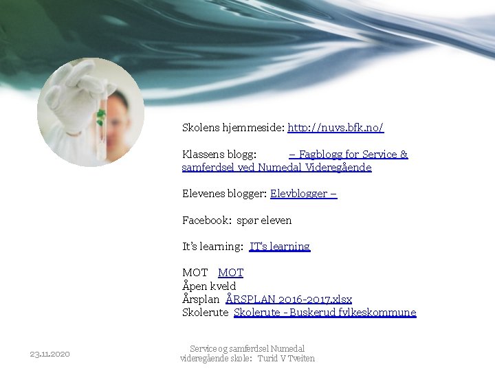 Skolens hjemmeside: http: //nuvs. bfk. no/ Klassens blogg: – Fagblogg for Service & samferdsel Skolens hjemmeside: http: //nuvs. bfk. no/ Klassens blogg: – Fagblogg for Service & samferdsel
