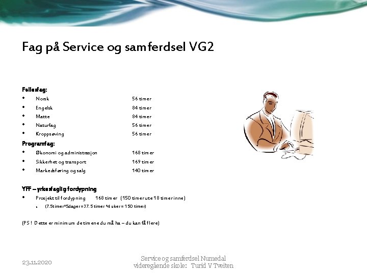 Fag på Service og samferdsel VG 2 Fellesfag: • • • Norsk 56 timer Fag på Service og samferdsel VG 2 Fellesfag: • • • Norsk 56 timer