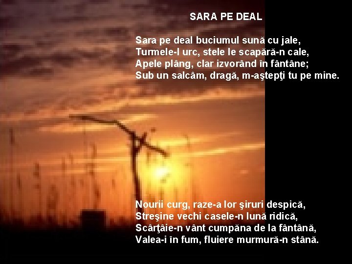  SARA PE DEAL Sara pe deal buciumul sună cu jale, Turmele-l urc, stele