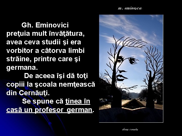 Gh. Eminovici preţuia mult învăţătura, avea ceva studii şi era vorbitor a câtorva