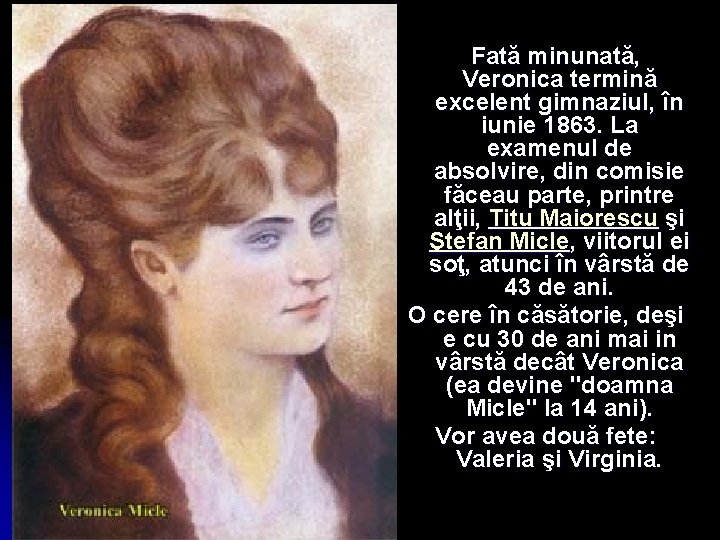  Fată minunată, Veronica termină excelent gimnaziul, în iunie 1863. La examenul de absolvire,