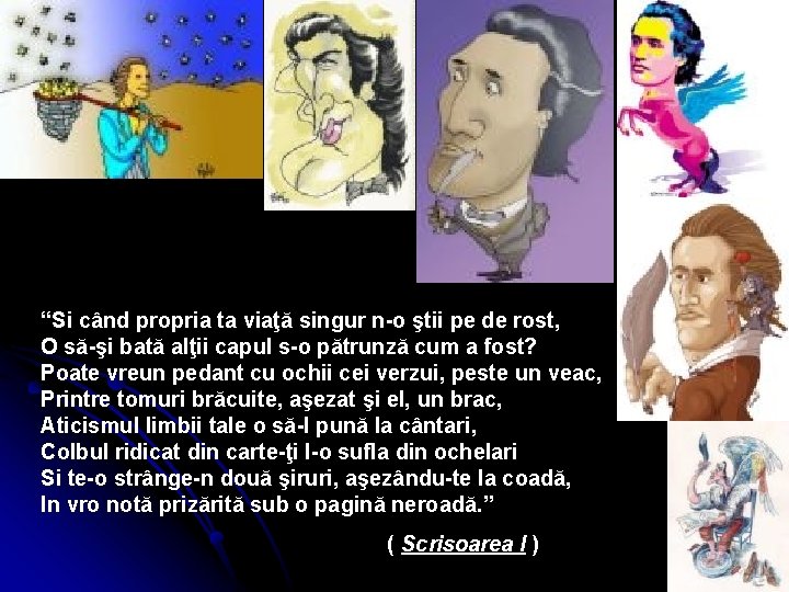 “Si când propria ta viaţă singur n-o ştii pe de rost, O să-şi bată