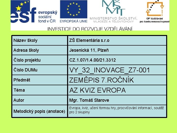Název školy ZŠ Elementária s. r. o Adresa školy Jesenická 11, Plzeň Číslo projektu Název školy ZŠ Elementária s. r. o Adresa školy Jesenická 11, Plzeň Číslo projektu