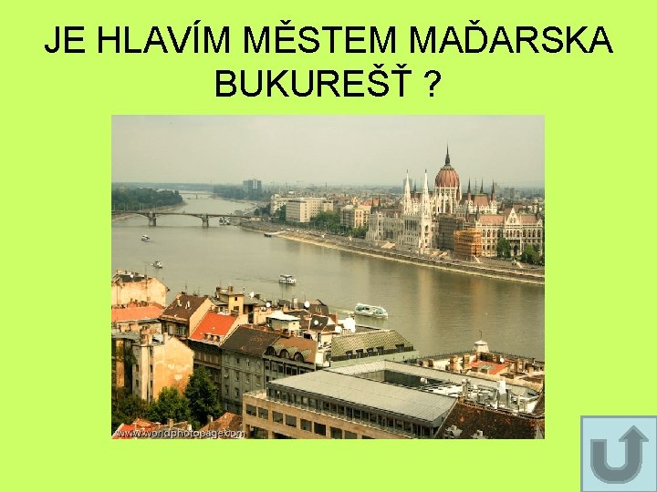JE HLAVÍM MĚSTEM MAĎARSKA BUKUREŠŤ ? JE HLAVÍM MĚSTEM MAĎARSKA BUKUREŠŤ ?