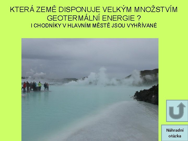 KTERÁ ZEMĚ DISPONUJE VELKÝM MNOŽSTVÍM GEOTERMÁLNÍ ENERGIE ? I CHODNÍKY V HLAVNÍM MĚSTĚ JSOU KTERÁ ZEMĚ DISPONUJE VELKÝM MNOŽSTVÍM GEOTERMÁLNÍ ENERGIE ? I CHODNÍKY V HLAVNÍM MĚSTĚ JSOU
