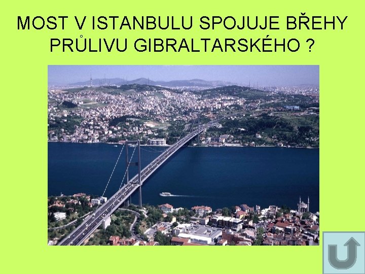 MOST V ISTANBULU SPOJUJE BŘEHY PRŮLIVU GIBRALTARSKÉHO ? MOST V ISTANBULU SPOJUJE BŘEHY PRŮLIVU GIBRALTARSKÉHO ?