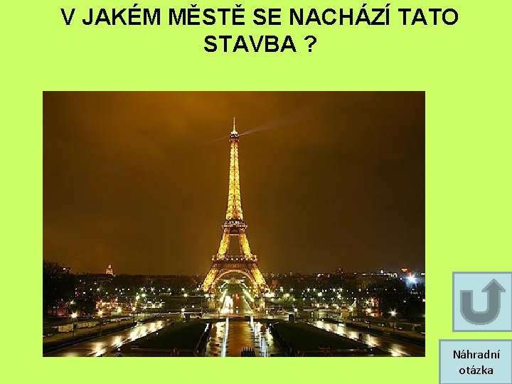 V JAKÉM MĚSTĚ SE NACHÁZÍ TATO STAVBA ? Náhradní otázka V JAKÉM MĚSTĚ SE NACHÁZÍ TATO STAVBA ? Náhradní otázka