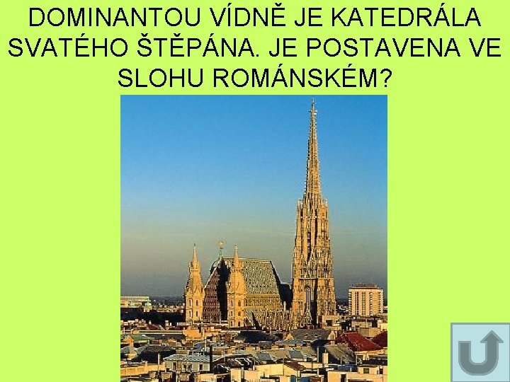 DOMINANTOU VÍDNĚ JE KATEDRÁLA SVATÉHO ŠTĚPÁNA. JE POSTAVENA VE SLOHU ROMÁNSKÉM? DOMINANTOU VÍDNĚ JE KATEDRÁLA SVATÉHO ŠTĚPÁNA. JE POSTAVENA VE SLOHU ROMÁNSKÉM?