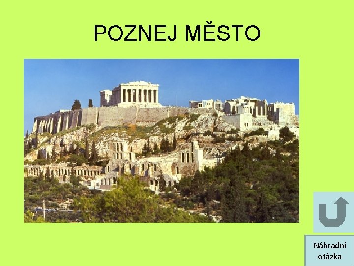 POZNEJ MĚSTO Náhradní otázka POZNEJ MĚSTO Náhradní otázka