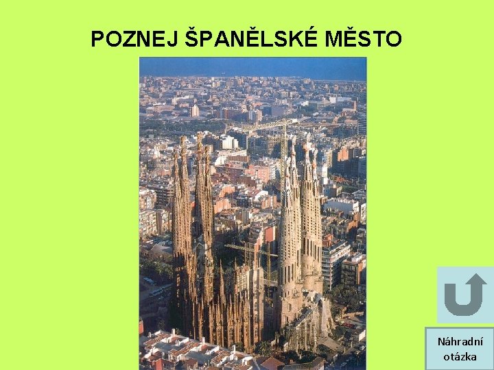 POZNEJ ŠPANĚLSKÉ MĚSTO Náhradní otázka POZNEJ ŠPANĚLSKÉ MĚSTO Náhradní otázka