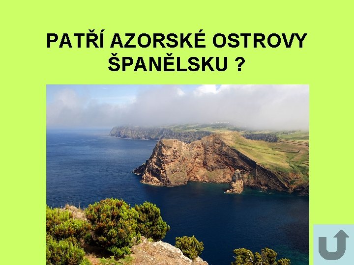 PATŘÍ AZORSKÉ OSTROVY ŠPANĚLSKU ? PATŘÍ AZORSKÉ OSTROVY ŠPANĚLSKU ?