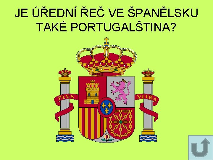 JE ÚŘEDNÍ ŘEČ VE ŠPANĚLSKU TAKÉ PORTUGALŠTINA? JE ÚŘEDNÍ ŘEČ VE ŠPANĚLSKU TAKÉ PORTUGALŠTINA?