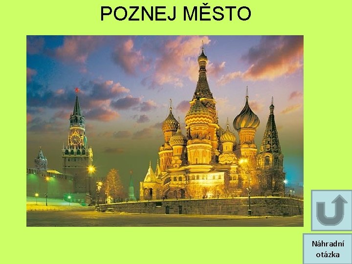 POZNEJ MĚSTO Náhradní otázka POZNEJ MĚSTO Náhradní otázka