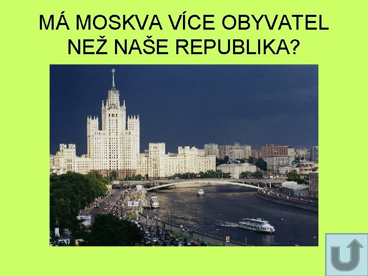 MÁ MOSKVA VÍCE OBYVATEL NEŽ NAŠE REPUBLIKA? MÁ MOSKVA VÍCE OBYVATEL NEŽ NAŠE REPUBLIKA?