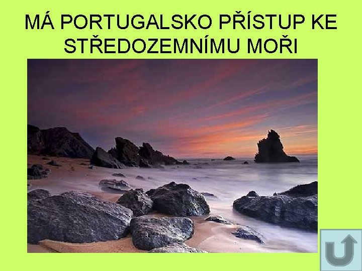 MÁ PORTUGALSKO PŘÍSTUP KE STŘEDOZEMNÍMU MOŘI MÁ PORTUGALSKO PŘÍSTUP KE STŘEDOZEMNÍMU MOŘI