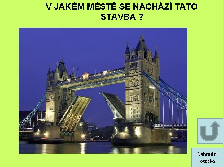 V JAKÉM MĚSTĚ SE NACHÁZÍ TATO STAVBA ? Náhradní otázka V JAKÉM MĚSTĚ SE NACHÁZÍ TATO STAVBA ? Náhradní otázka
