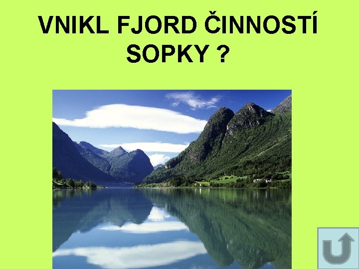 VNIKL FJORD ČINNOSTÍ SOPKY ? VNIKL FJORD ČINNOSTÍ SOPKY ?