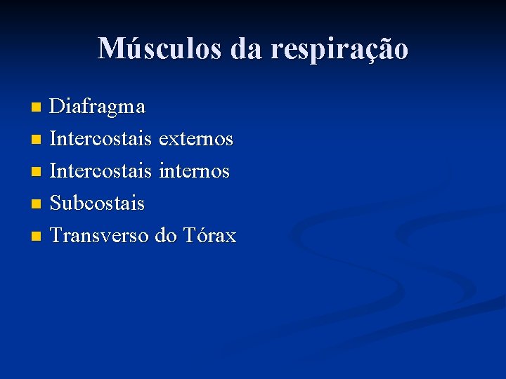 Músculos da respiração Diafragma n Intercostais externos n Intercostais internos n Subcostais n Transverso