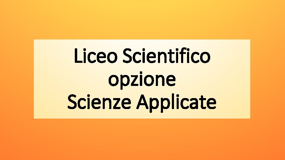 Liceo Scientifico opzione Scienze Applicate 