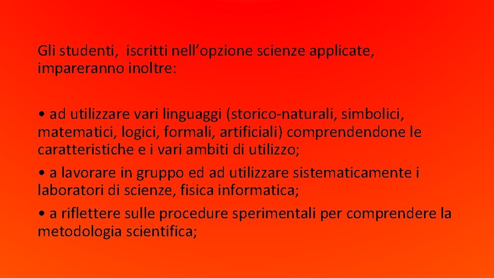 Gli studenti, iscritti nell’opzione scienze applicate, impareranno inoltre: • ad utilizzare vari linguaggi (storico-naturali,