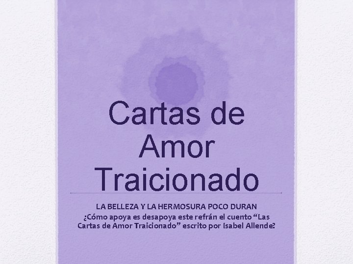 Cartas de Amor Traicionado LA BELLEZA Y LA HERMOSURA POCO DURAN ¿Cómo apoya es