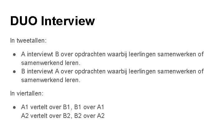 DUO Interview In tweetallen: ● A interviewt B over opdrachten waarbij leerlingen samenwerken of