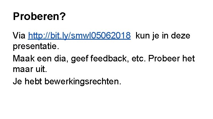 Proberen? Via http: //bit. ly/smwl 05062018 kun je in deze presentatie. Maak een dia,
