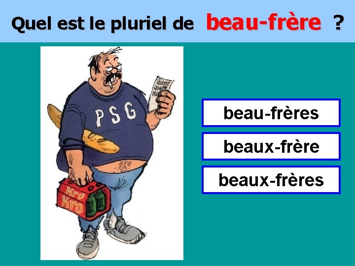 Quel est le pluriel de beau-frère ? beau-frères beaux-frères 