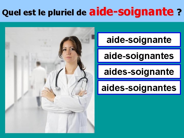 Quel est le pluriel de aide-soignante ? aide-soignantes aides-soignantes 