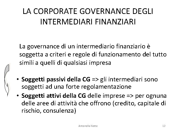 LA CORPORATE GOVERNANCE DEGLI INTERMEDIARI FINANZIARI La governance di un intermediario finanziario è soggetta