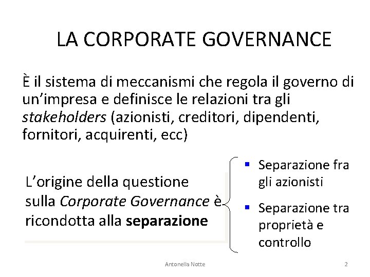 LA CORPORATE GOVERNANCE È il sistema di meccanismi che regola il governo di un’impresa