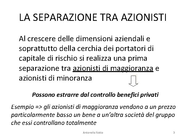 LA SEPARAZIONE TRA AZIONISTI Al crescere delle dimensioni aziendali e soprattutto della cerchia dei