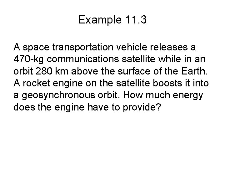 Example 11. 3 A space transportation vehicle releases a 470 -kg communications satellite while