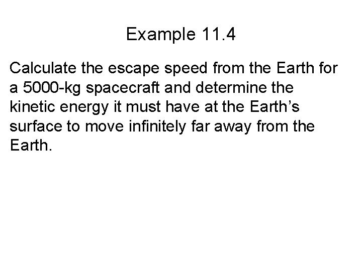 Example 11. 4 Calculate the escape speed from the Earth for a 5000 -kg