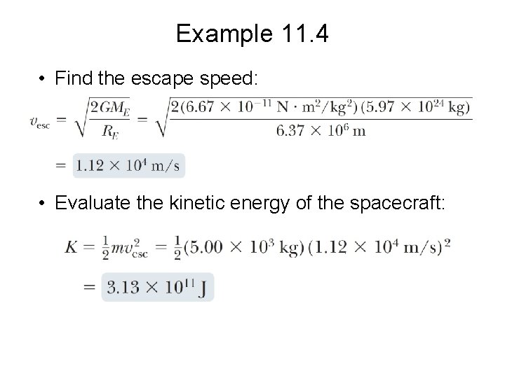 Example 11. 4 • Find the escape speed: • Evaluate the kinetic energy of