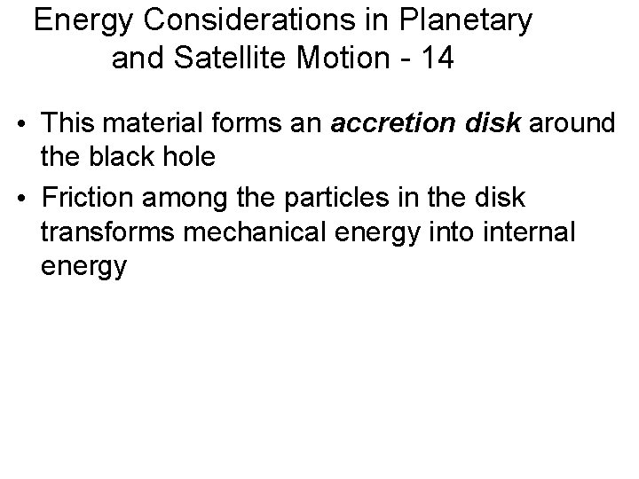 Energy Considerations in Planetary and Satellite Motion - 14 • This material forms an
