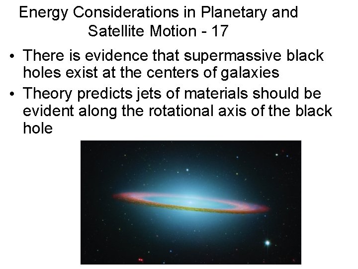 Energy Considerations in Planetary and Satellite Motion - 17 • There is evidence that