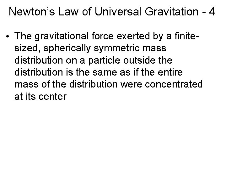 Newton’s Law of Universal Gravitation - 4 • The gravitational force exerted by a