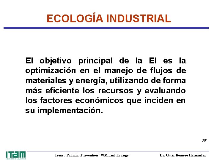 ECOLOGÍA INDUSTRIAL El objetivo principal de la EI es la optimización en el manejo